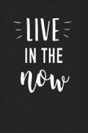 Live in the Now: A 6x9 Inch Matte Softcover Journal Notebook with 120 Blank Lined Pages and a Uplifting Positive Cover S di Getthread Journals edito da LIGHTNING SOURCE INC