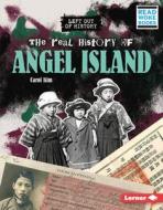 The Real History of Angel Island di Carol Kim edito da LERNER PUBN