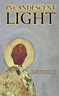 Incandescent Light di Ian Williams edito da Newford Publishing