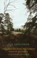 I Walked on Into the Forest: Poems for a Little Girl di Tua Forsström edito da BLOODAXE BOOKS