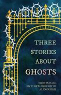 Three Stories about Ghosts di Martin Hall, MATTHEW MARCHITTO, ALI NOURAEI edito da Rebellion