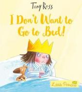 I Don't Want to Go to Bed! di Tony Ross edito da Andersen Press Ltd