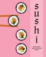 Sushi: More Than 60 Simple-To-Follow Recipes di Ryland Peters & Small edito da RYLAND PETERS & SMALL INC