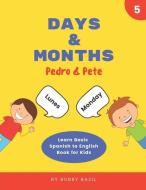 Days & Months: Learn Basic Spanish to English Book for Kids di Bobby Basil edito da INDEPENDENTLY PUBLISHED
