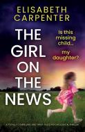 The Girl on the News di Elisabeth Carpenter edito da BOOKOUTURE