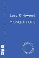 Mosquitoes di Lucy Kirkwood edito da Nick Hern Books