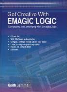 Get Creative With Emagic Logic di Keith Gemmell edito da Pc Publishing