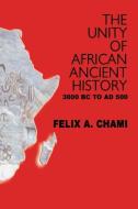 The Unity of African Ancient History di Felix Chami edito da AFRICAN BOOKS COLLECTIVE