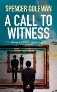 A Call to Witness di Spencer Coleman edito da Caffeine Nights Publishing