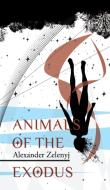 Animals of the Exodus di Alexander Zelenyj edito da Eibonvale Press