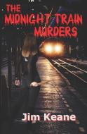 The Midnight Train Murders di Keane Jim Keane edito da TWB Press