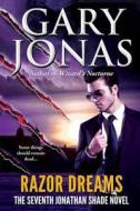 Razor Dreams: The Seventh Jonathan Shade Novel di Gary Jonas edito da Createspace Independent Publishing Platform