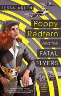 Poppy Redfern and the Fatal Flyers di Tessa Arlen edito da BERKLEY BOOKS