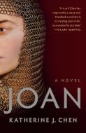 Joan: A Novel of Joan of Arc di Katherine J. Chen edito da RANDOM HOUSE