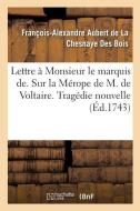 Lettre Monsieur Le Marquis De. Sur La M rope de M. de Voltaire. Trag die Nouvelle di A de la Chesnaye edito da Hachette Livre - BNF