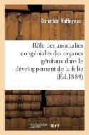 Du Role Des Anomalies Congeniales Des Organes Genitaux di RAFFEGEAU-D edito da Hachette Livre - BNF