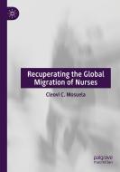 Recuperating The Global Migration of Nurses di Cleovi C. Mosuela edito da Springer International Publishing