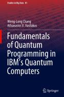 Fundaments of Quantum Programming in IBM's Quantum Computers di Athanasios V. Vasilakos, Weng-Long Chang edito da Springer International Publishing