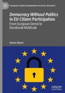 Democracy Without Politics in EU Citizen Participation di Alvaro Oleart edito da Springer International Publishing