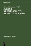 Jugendarbeitsschutzgesetz vom 9.8.1960 di Herbert Monjau, Karl Wolff edito da De Gruyter