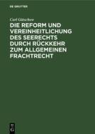 Die Reform Und Vereinheitlichung Des Seerechts Durch R Ckkehr Zum Allgemeinen Frachtrecht di Carl G. Tschow edito da Walter de Gruyter