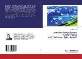 Coordination polymers incorporating poly(pyrazole)-type ligands di Aurel Tabacaru edito da LAP Lambert Academic Publishing
