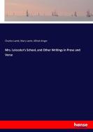 Mrs. Leicester's School, and Other Writings in Prose and Verse di Charles Lamb, Mary Lamb, Alfred Ainger edito da hansebooks