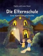 Die Elternschule - das Kinderbuch rund um Elternsprüche di Martin Meyer, Luise Meyer edito da tredition