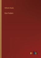 Drei Federn di Wilhelm Raabe edito da Outlook Verlag