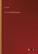 Art in the Netherlands di H. Taine edito da Outlook Verlag