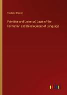 Primitive and Universal Laws of the Formation and Development of Language di Frederic Pincott edito da Outlook Verlag