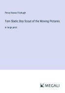 Tom Slade; Boy Scout of the Moving Pictures di Percy Keese Fitzhugh edito da Megali Verlag