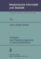 Prinzipien des Projektmanagements im Gesundheitswesen di Hans-Jürgen Seelos edito da Springer Berlin Heidelberg