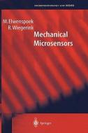 Mechanical Microsensors di M. Elwenspoek, Remco J. Wiegerink edito da Springer-verlag Berlin And Heidelberg Gmbh & Co. Kg