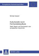 Kulturtransfer durch Fernhandelskaufleute di Michael Gassert edito da Lang, Peter GmbH