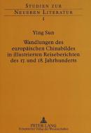 Wandlungen des europäischen Chinabildes in illustrierten Reiseberichten des 17. und 18. Jahrhunderts di Ying Sun edito da Lang, Peter GmbH
