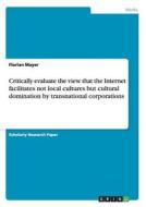 Critically evaluate the view that the Internet facilitates not local cultures but cultural domination by transnational c di Florian Mayer edito da GRIN Publishing
