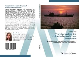 Transformation im chinesisch-russischen Grenzraum di Bianca Penzlien edito da AV Akademikerverlag