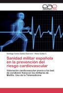 Sanidad militar española en la prevención del riesgo cardiovascular di Santiago Carlos Quílez Guerrero, Elena Quílez C. edito da EAE