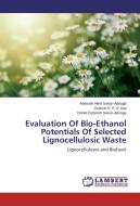 Evaluation Of Bio-Ethanol Potentials Of Selected Lignocellulosic Waste di Adewale Allen Sokan-Adeaga, Godson R. E. E Ana, Eniola Deborah Sokan-Adeaga edito da LAP Lambert Academic Publishing