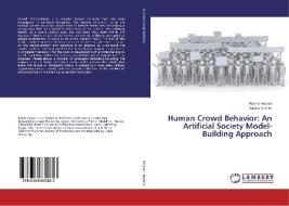 Human Crowd Behavior: An Artificial Society Model-Building Approach di Rasha Hassan, Yasser Ibrahim edito da LAP Lambert Academic Publishing