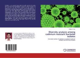 Diversity analysis among cadmium resistant bacterial isolates di Subaran Singh edito da LAP Lambert Academic Publishing