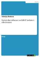 Factors that influence on B2B IT website's effectiveness di Valeriya Zhukova edito da GRIN Publishing