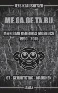 Me.ga.ge.ta.bu. 07 - Mein Ganz Geheimes Tagebuch di Jens Klausnitzer edito da Books On Demand