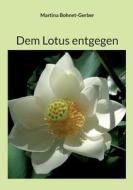 Dem Lotus entgegen di Martina Bohnet-Gerber edito da Books on Demand