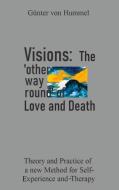 Visions: The 'other way round' of Love and Death di Günter von Hummel edito da Books on Demand