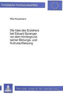 Die Idee des Erziehers bei Eduard Spranger vor dem Hintergrund seiner Bildungs- und Kulturauffassung di Rita Klussmann edito da Lang, Peter GmbH