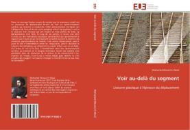 Voir au-delà du segment di Mohamed Wissem El Abed edito da Editions universitaires europeennes EUE