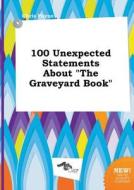 100 Unexpected Statements about the Graveyard Book di Chris Payne edito da LIGHTNING SOURCE INC