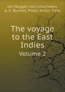 The Voyage To The East Indies Volume 2 di Jan Huygen Van Linschoten, A C Burnell, Pieter Anton Tiele edito da Book On Demand Ltd.